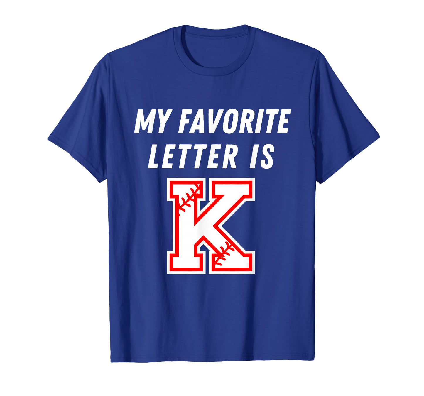 My Favorite Letter is K Funny Baseball Humor Strikeout Fan T-Shirt