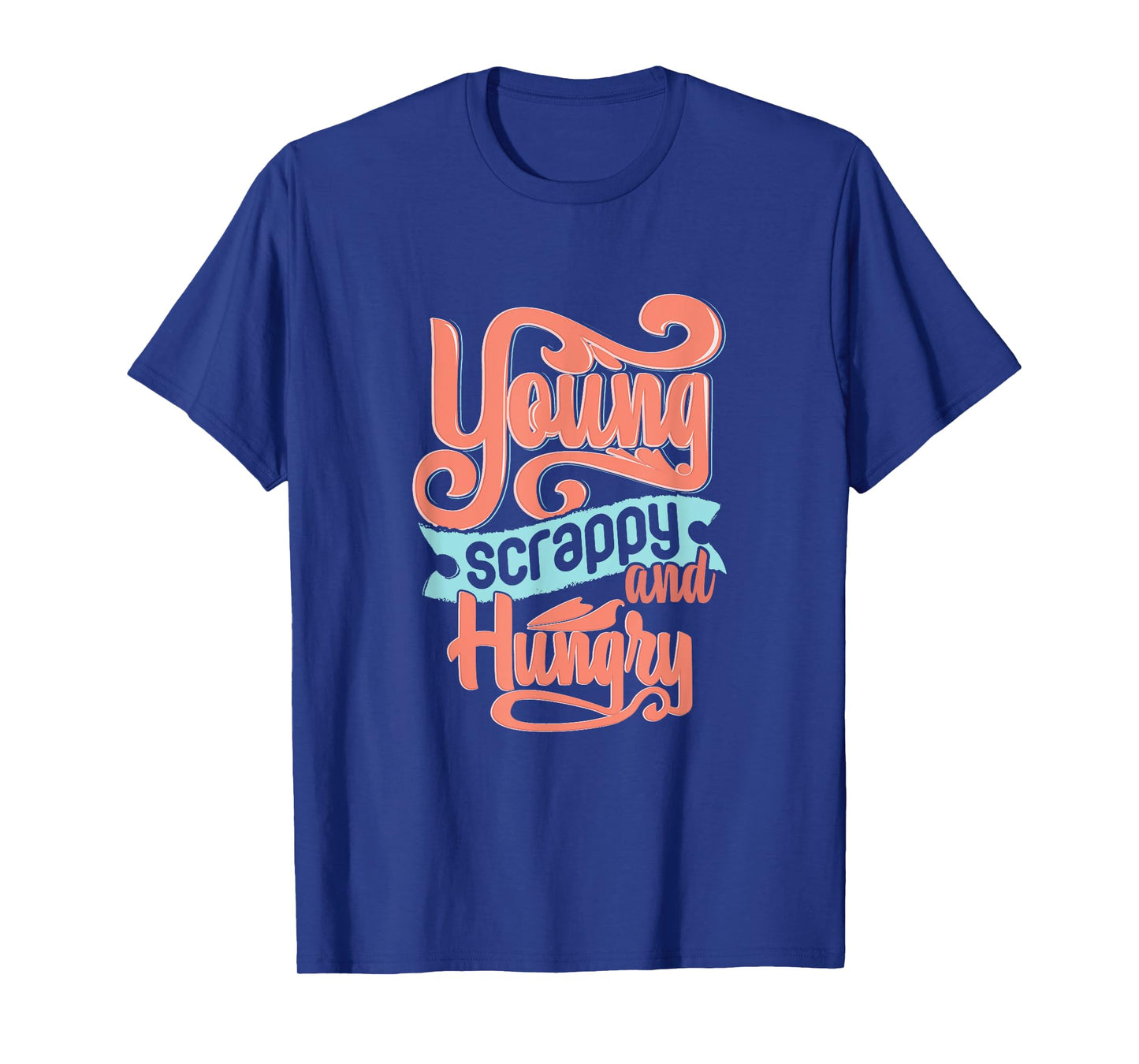 Young Scrappy and Hungry T-Shirt