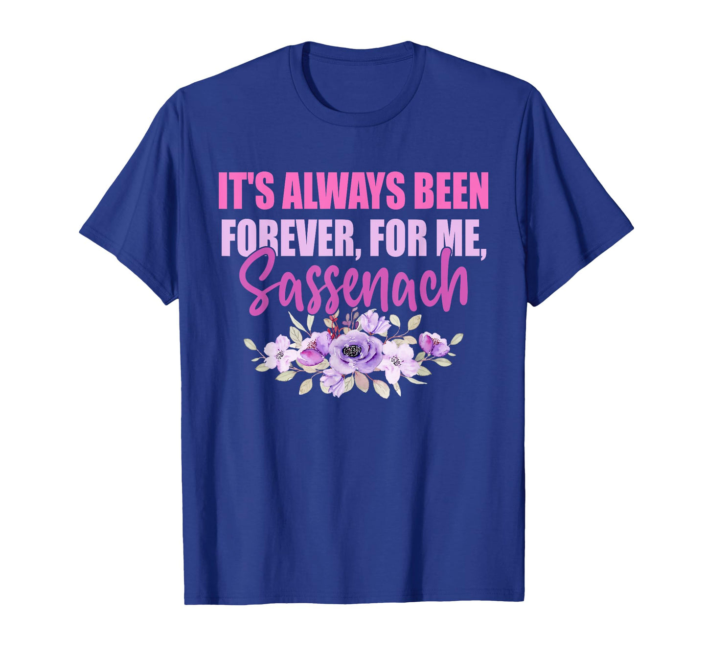 It's Always Been Forever, For Me, Sassenach T-Shirt