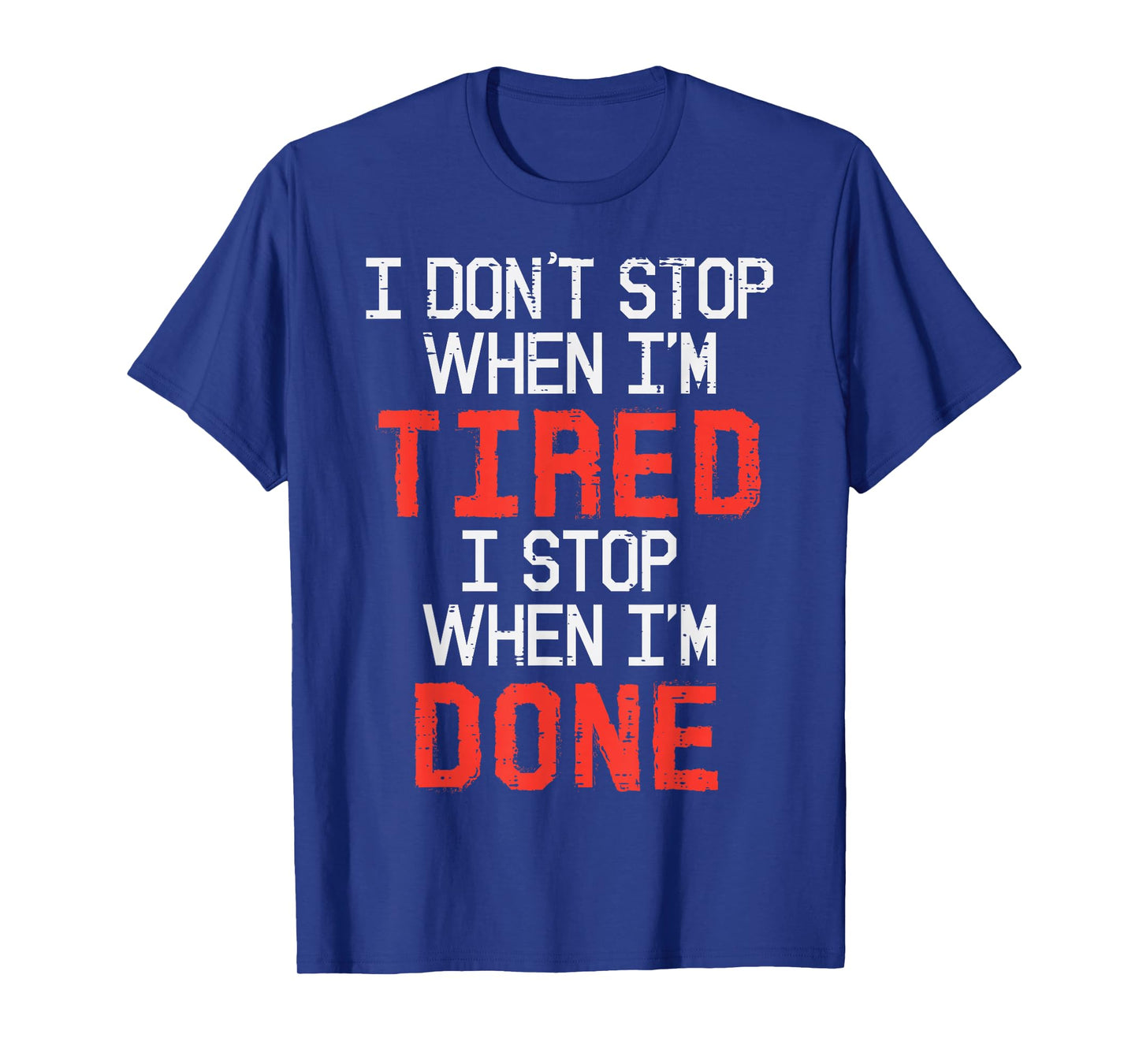 I Dont Stop When Im Tired Done Gym Workout Fitness Men Women T-Shirt