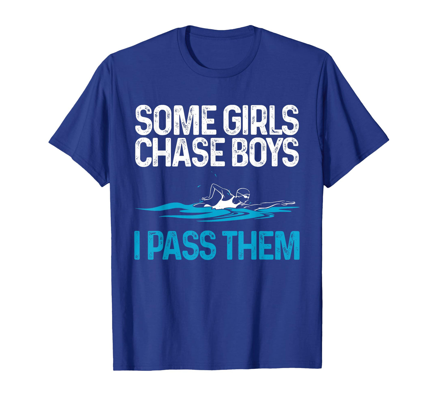 Funny Some Girls Chase Boys I Pass Them Swimmer Women Swim T-Shirt