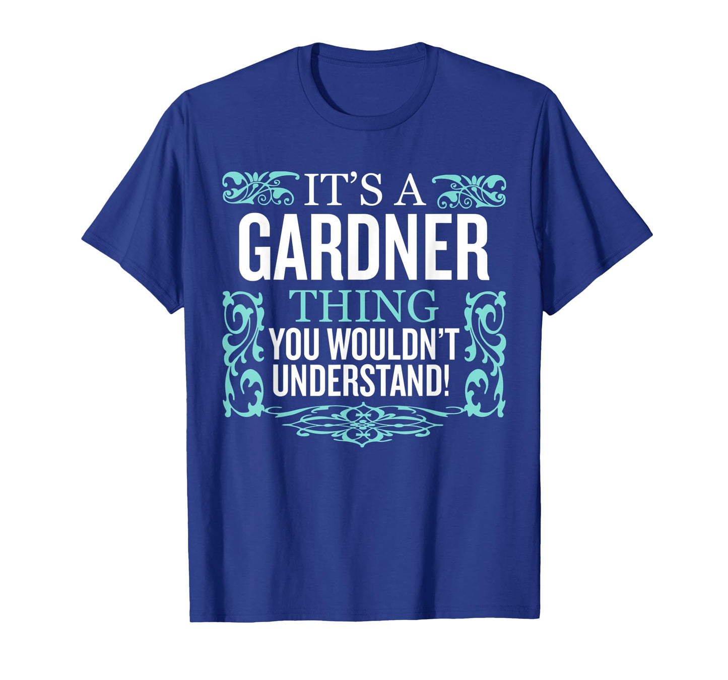 It's Gardner Thing You Wouldn't Understand Funny Men Women T-Shirt