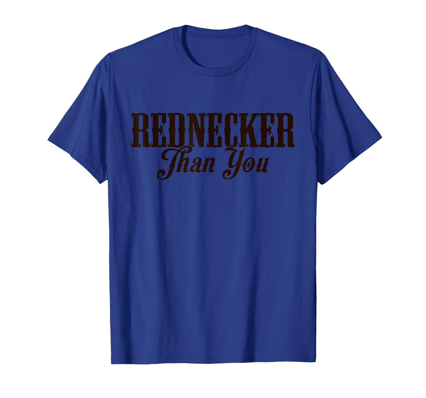 Redneckin' Proud More Rednecker Than You T-Shirt