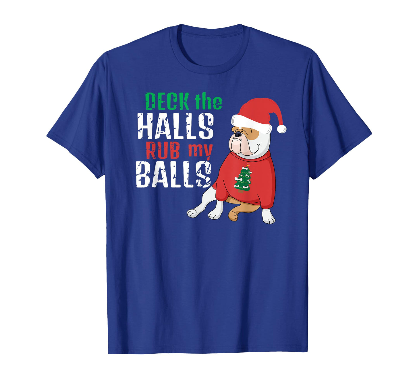 Deck The Halls Rub My Balls Funny Vulgar Bulldog Christmas Men Women T-Shirt