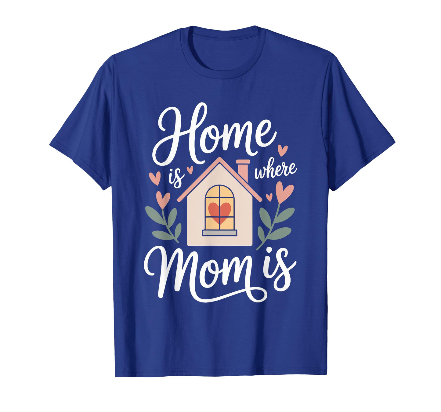 Home is Where Mom is Heartfelt Quote Design T-Shirt