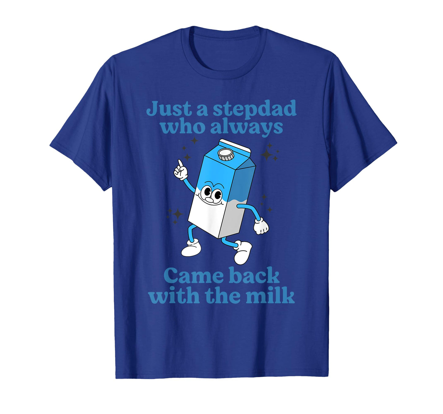 Just A Stepdad Who Always Came Back With The Milk Father Day T-Shirt