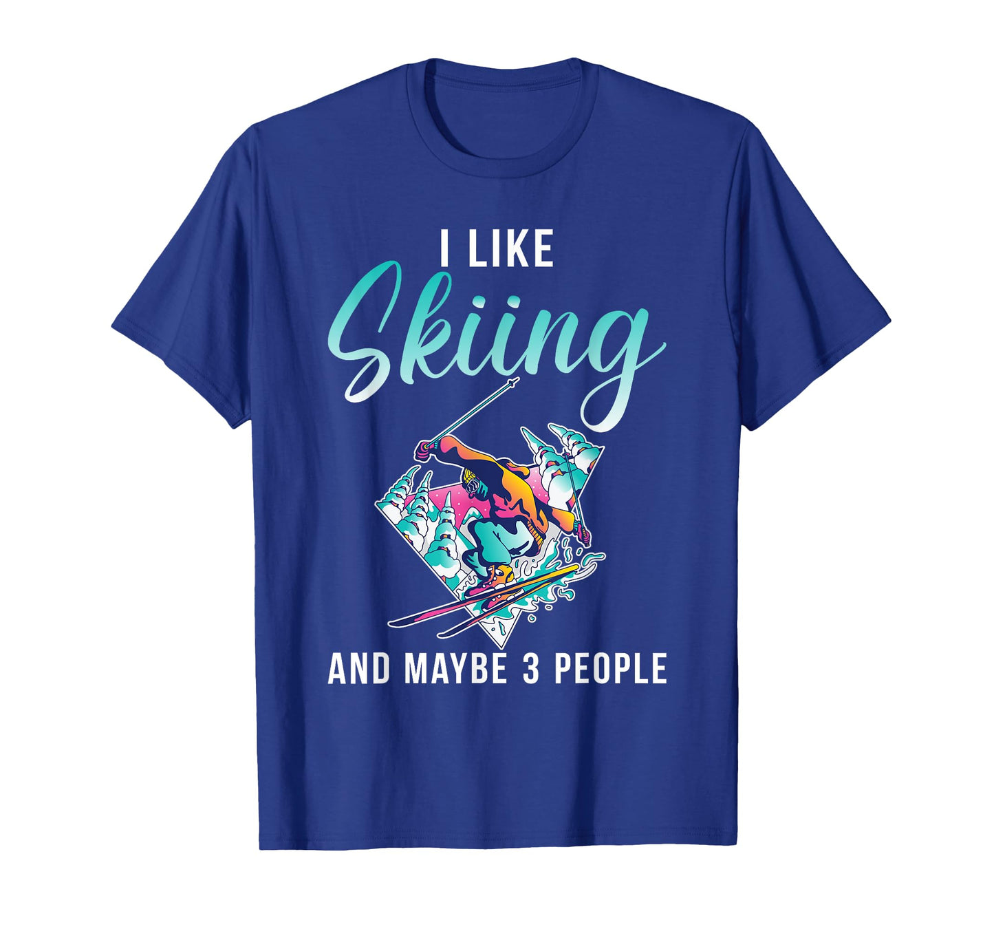 I like Skiing and maybe 3 People Snow Winter Sport Skier T-Shirt