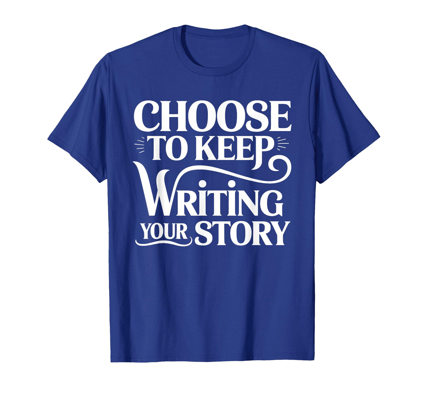 Choose to Keep Writing Your Story Inspirational Path Saying T-Shirt