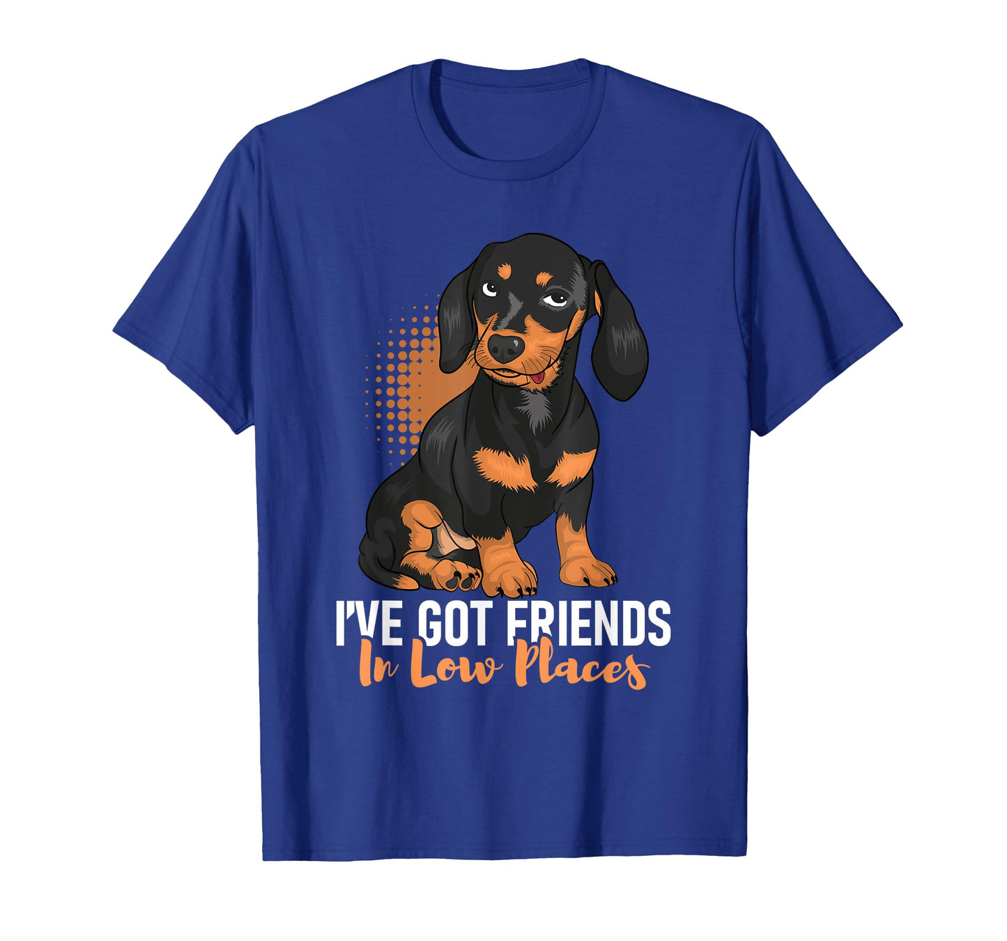 I've Got Friends In Low Places - Dachshund Pet Dog Lover Men Women T-Shirt