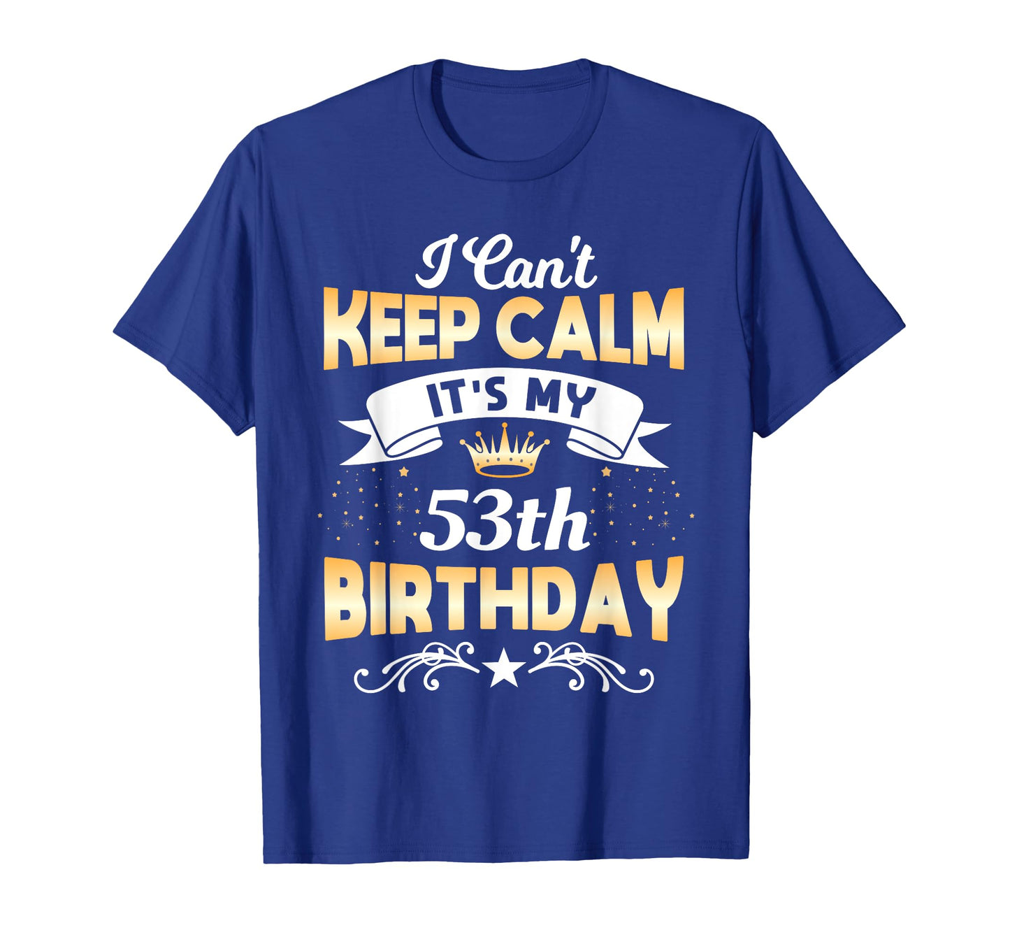 53 Years Old shirt I Can't Keep Calm It's My 53th Birthday T-Shirt