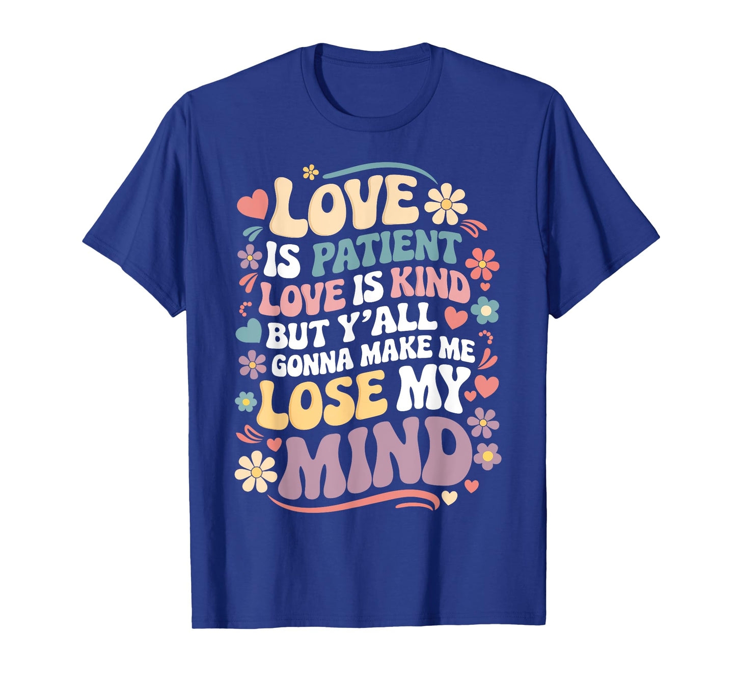 Love Is Patient Love Is Kind But Y'all Gonna Make Me Lose T-Shirt