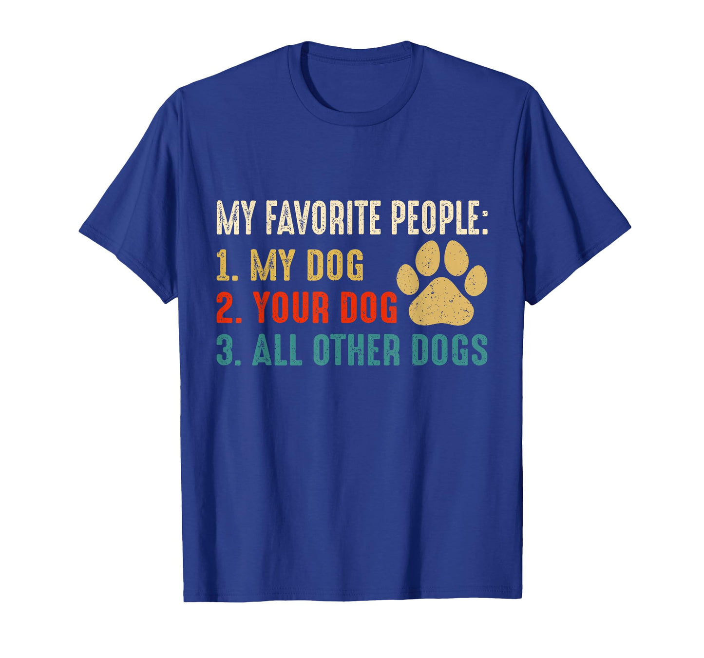 Funny My Favorite People My Dog Your Dog All Other Dogs T-Shirt