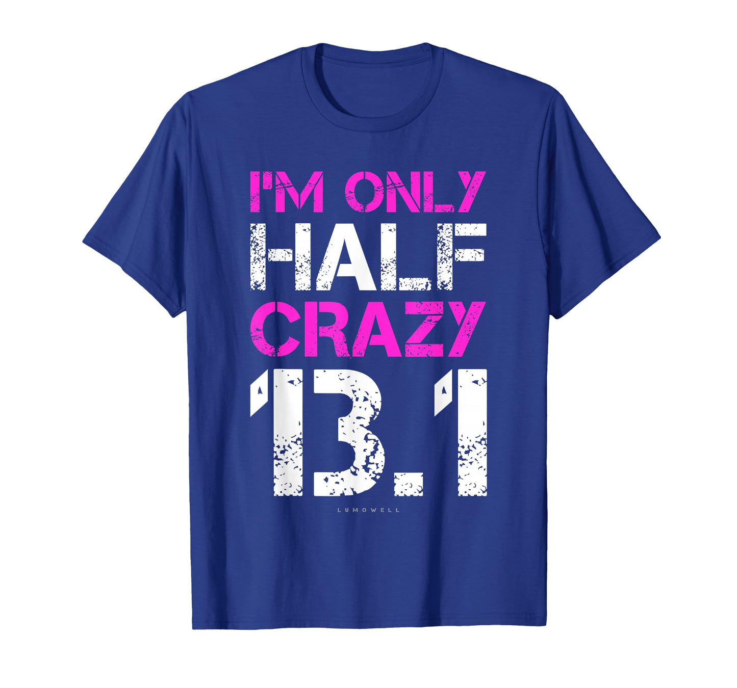 Funny Running Shirts: I'm Only Half Crazy 13.1 Half Marathon T-Shirt