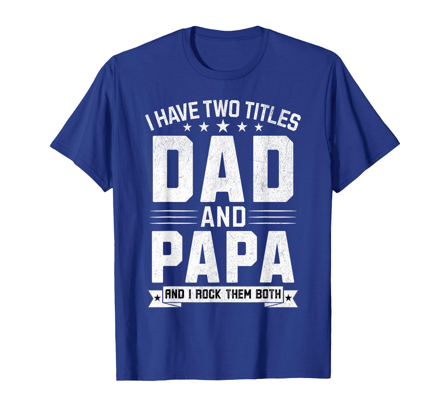 I Have Two Titles Dad And Papa Funny Papa Father's Day T-Shirt