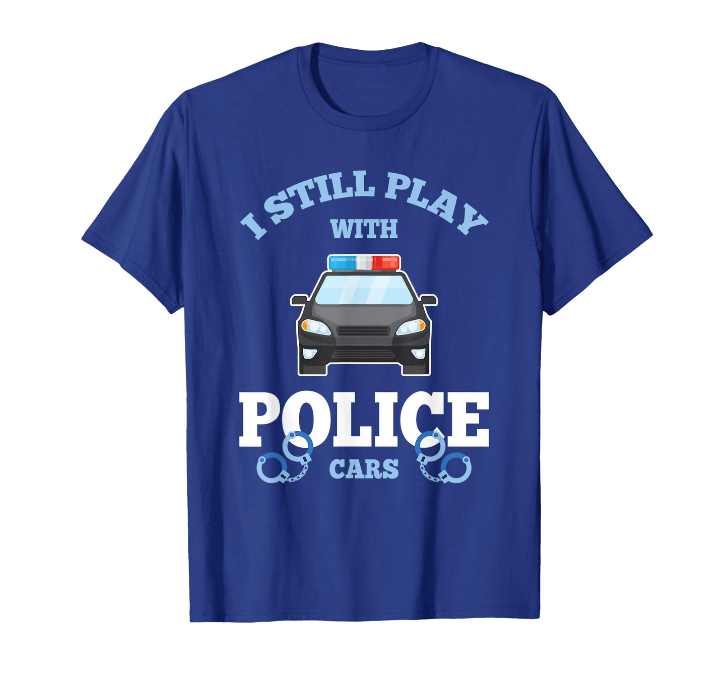 I Still Play With Police Cars Proud Policeman Distressed T-Shirt
