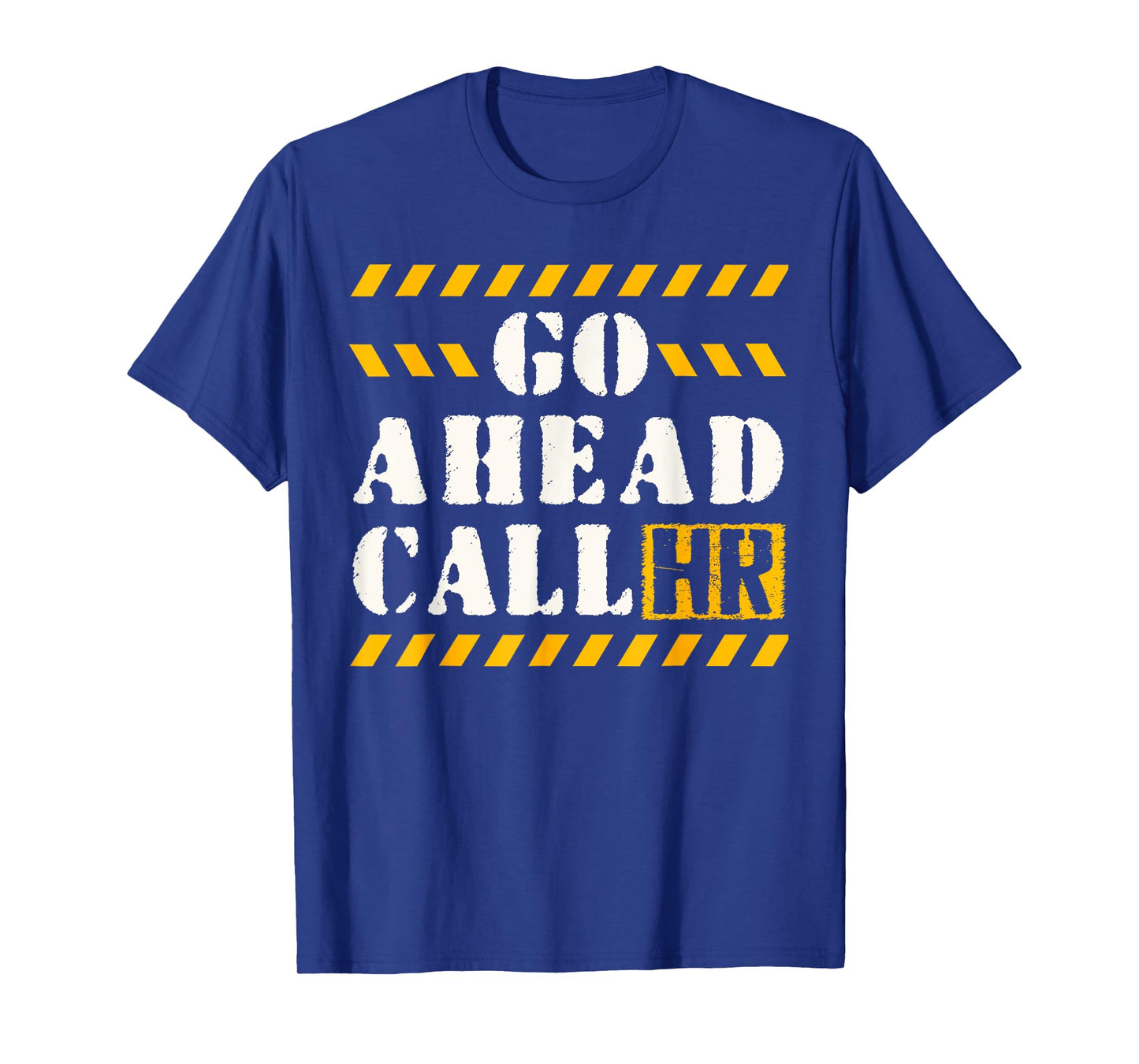 Groovy Go Ahead Call HR Funny Sarcastic Quote HR T-Shirt