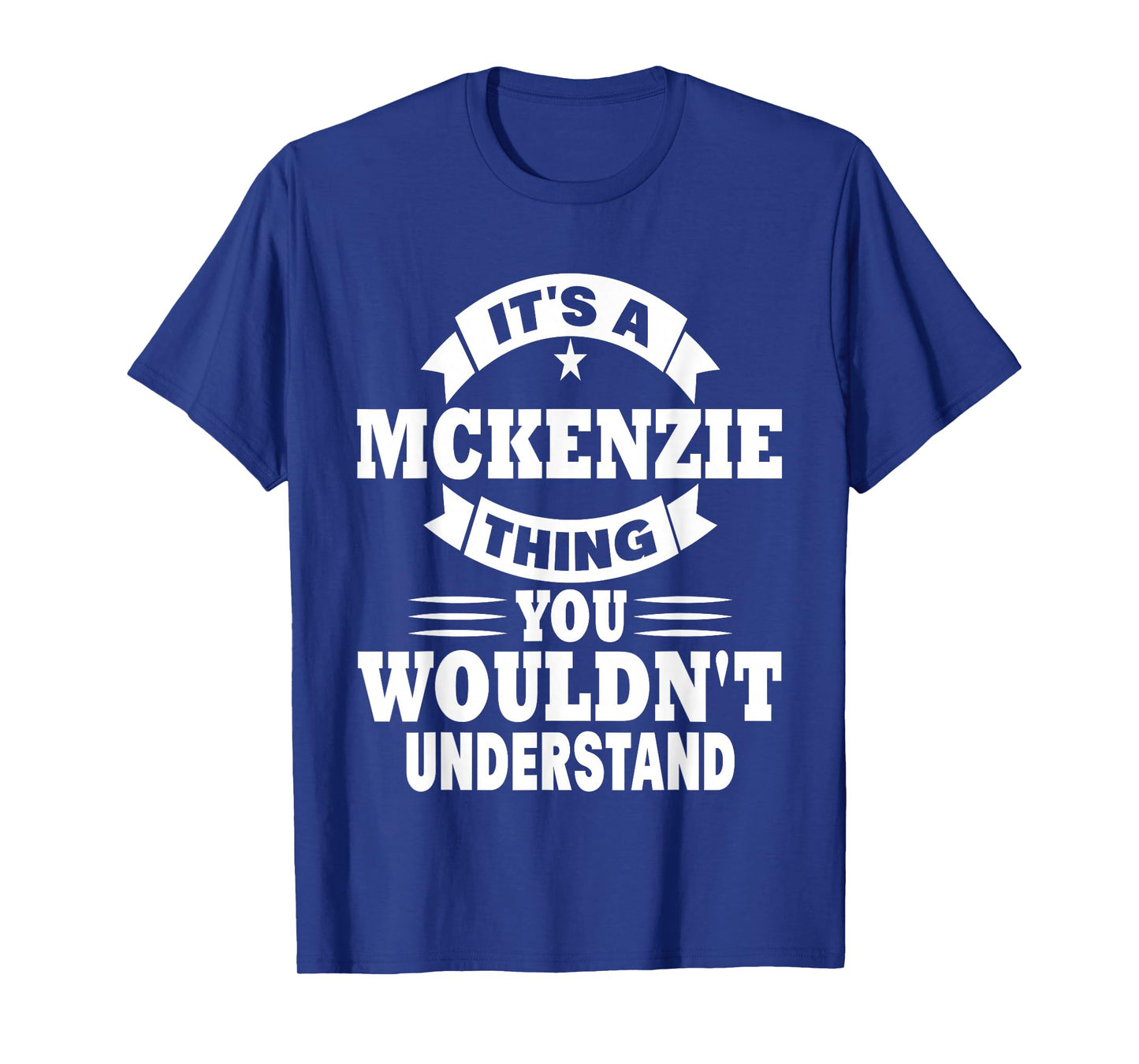 It's A Mckenzie Thing You Wouldn't Understand T-Shirt T-Shirt