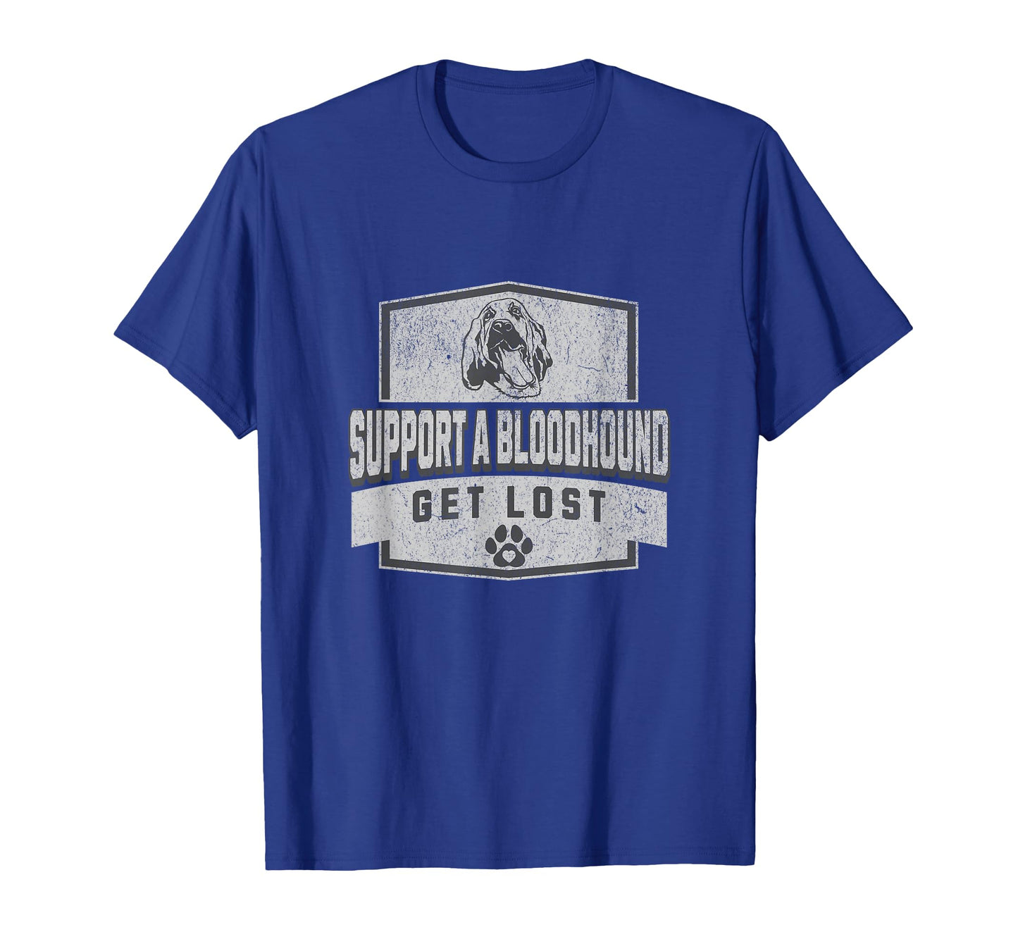 SUPPORT A BLOODHOUND - GET LOST - Funny Hound Dog T-Shirt