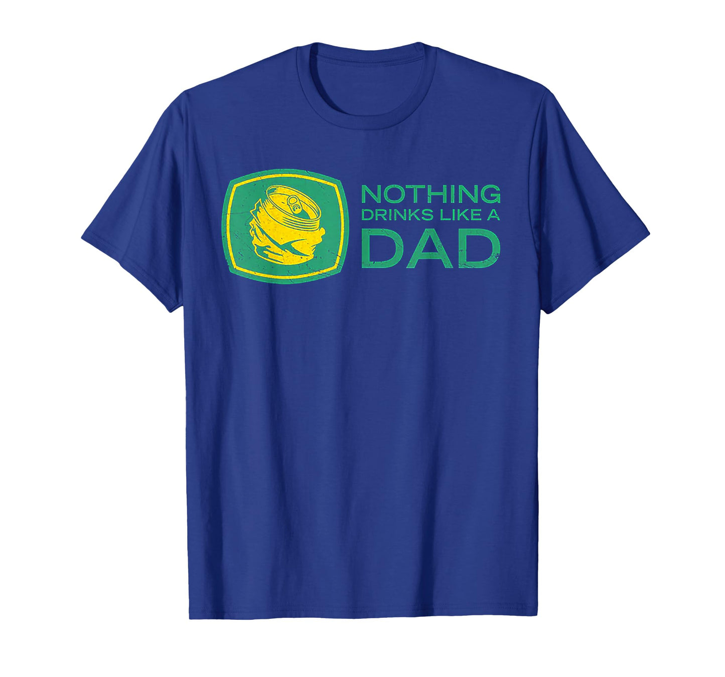 Nothing Drinks Like A Dad T-Shirt