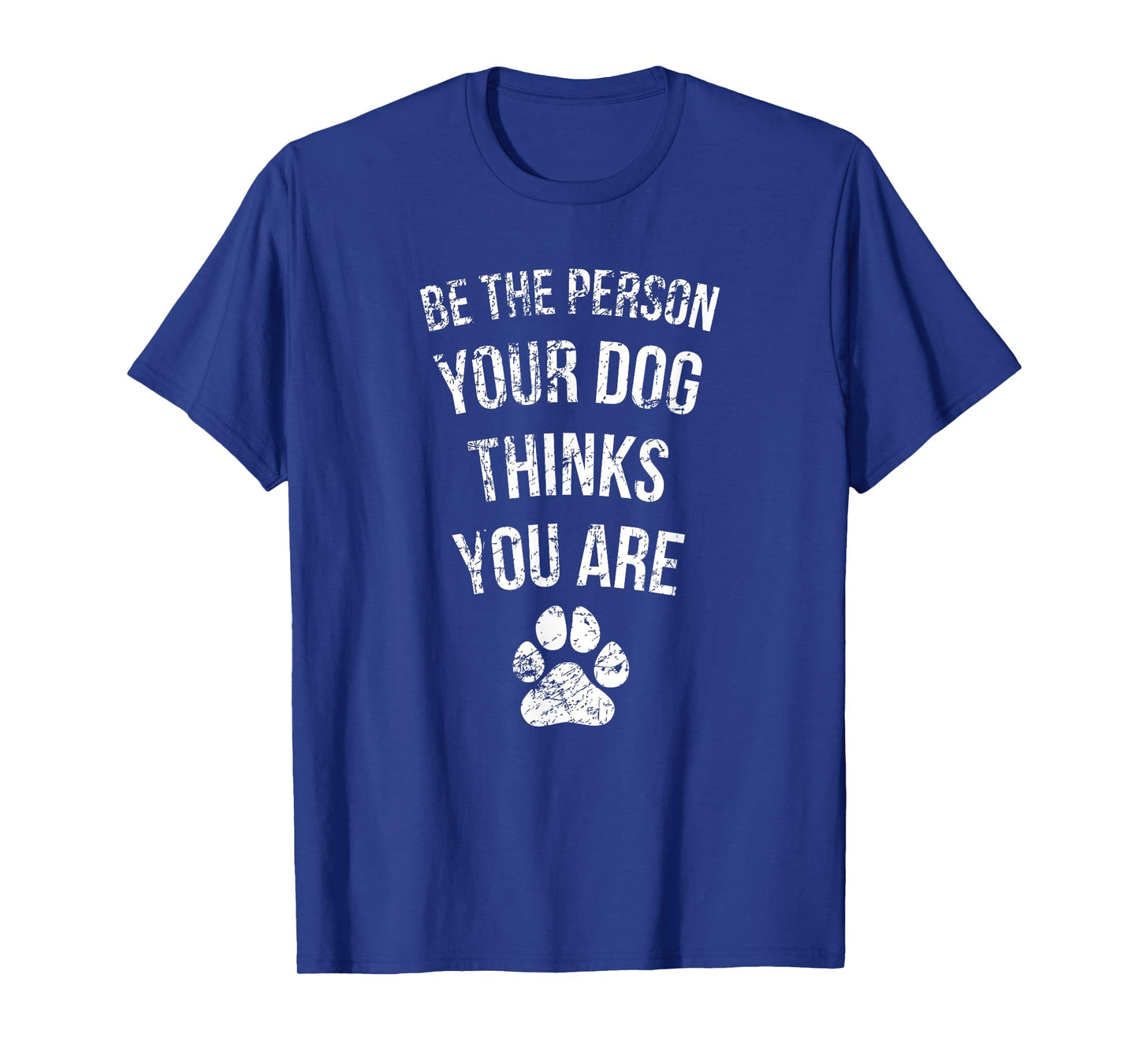 Be the Person Your Dog Thinks You Are Funny Sweet Pet Gift T-Shirt