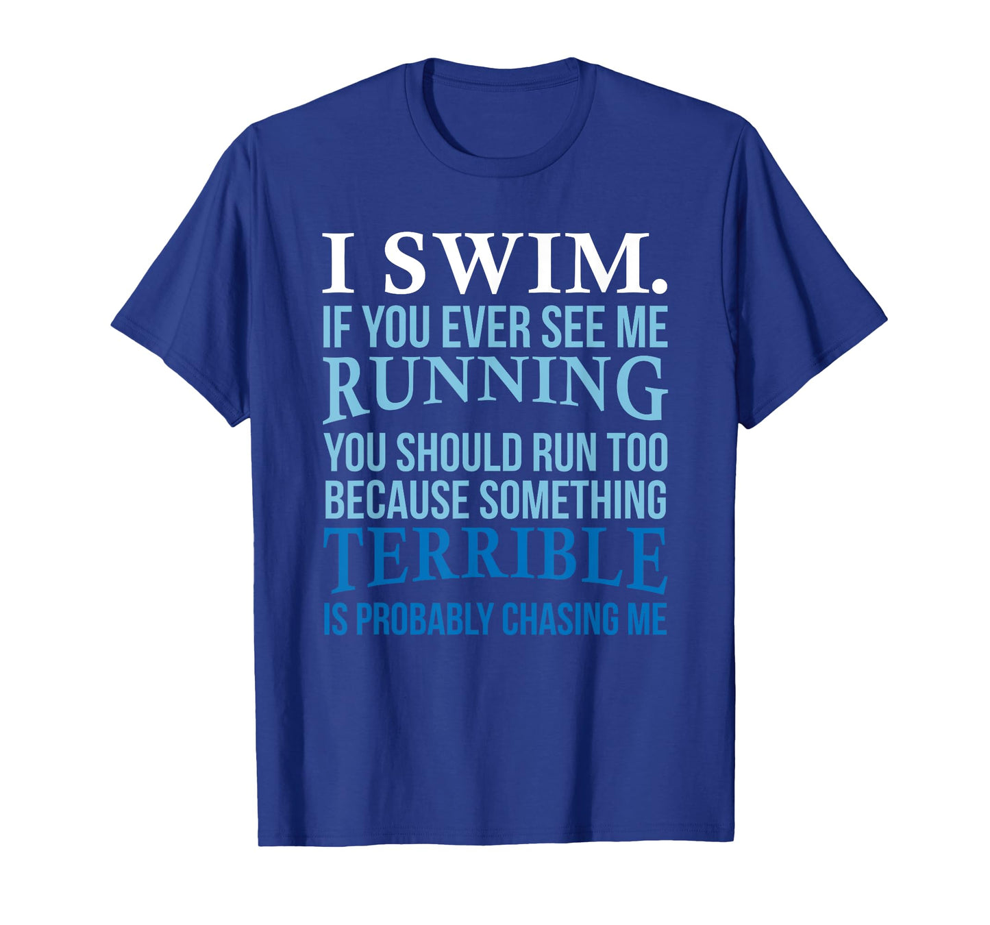 I Swim If You Ever See Me Running Fun Gift For Swimmer T-Shirt