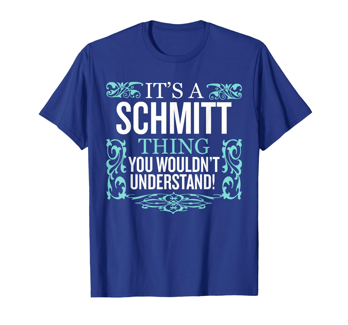 It's Schmitt Thing You Wouldn't Understand Funny Men Women T-Shirt