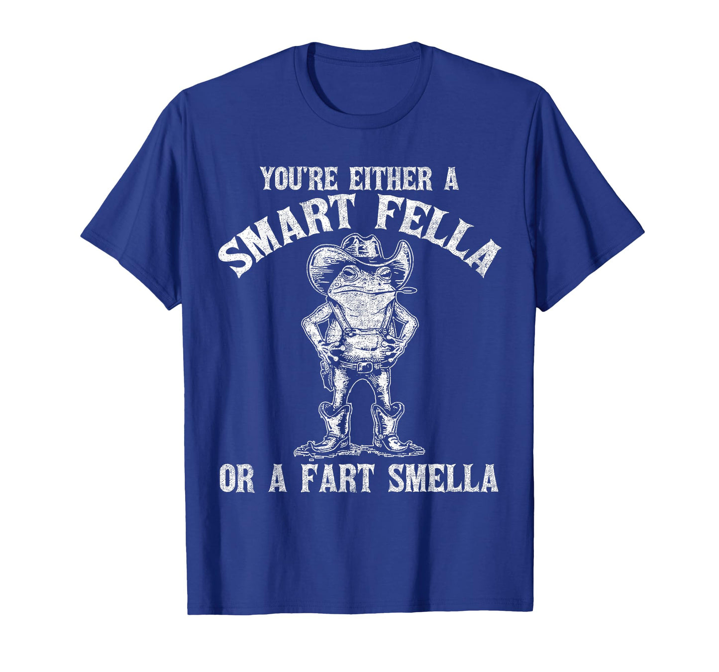 You're Either A Smart Fella Or A Fart Smella T-Shirt
