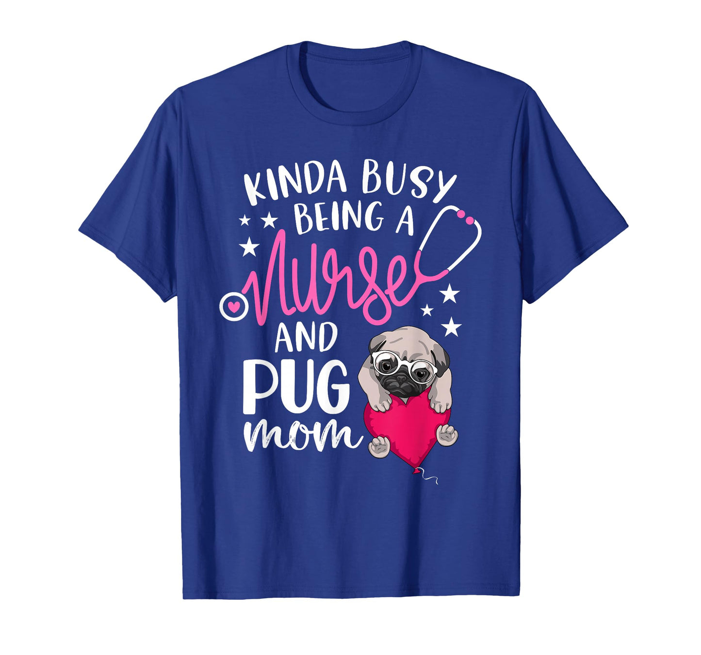 Kinda Busy Being A Nurse And A Pug Mom RN Nurse Mothers Day T-Shirt