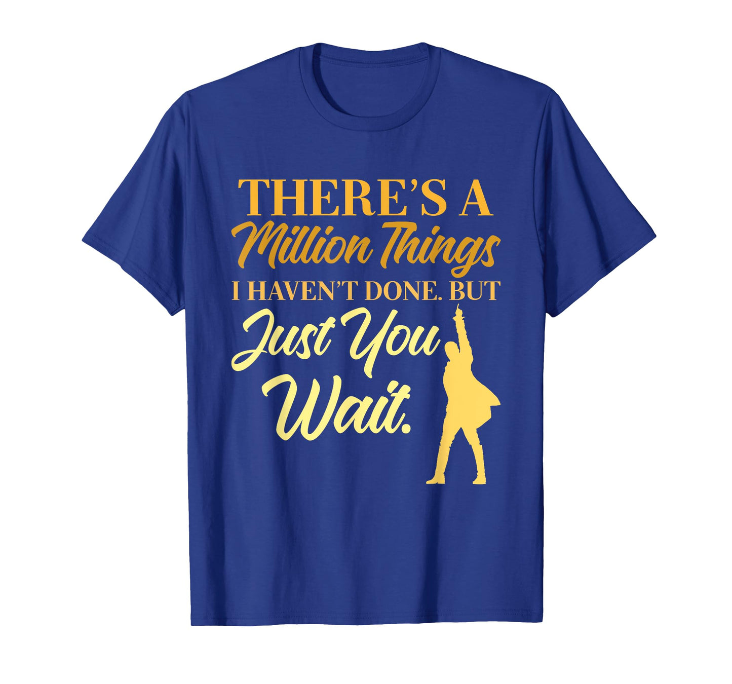 There's A Million Things I Haven't Done Quote T-Shirt