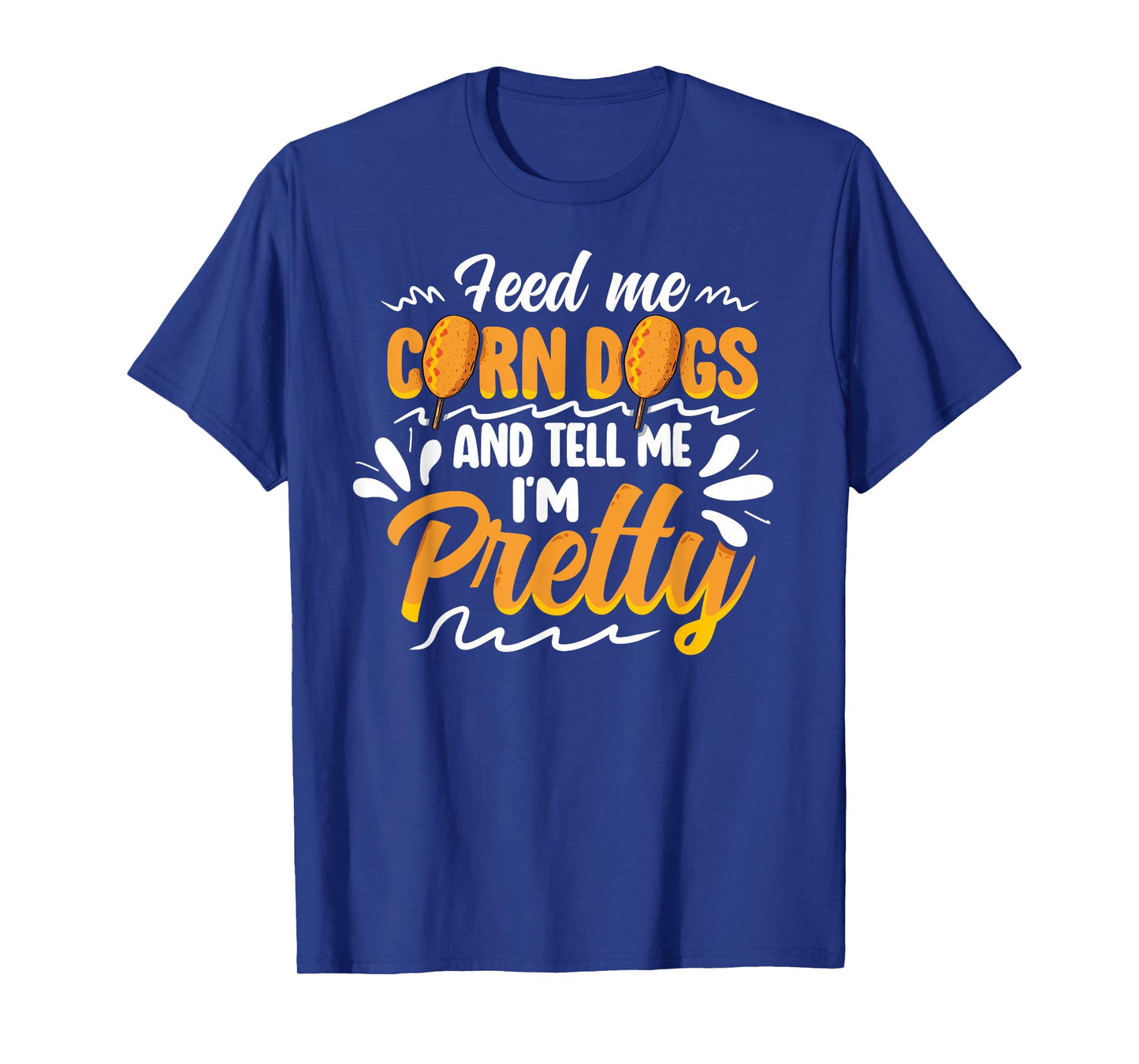 Funny Corndog Lovers Funny Corndogs Quote State fair Food T-Shirt