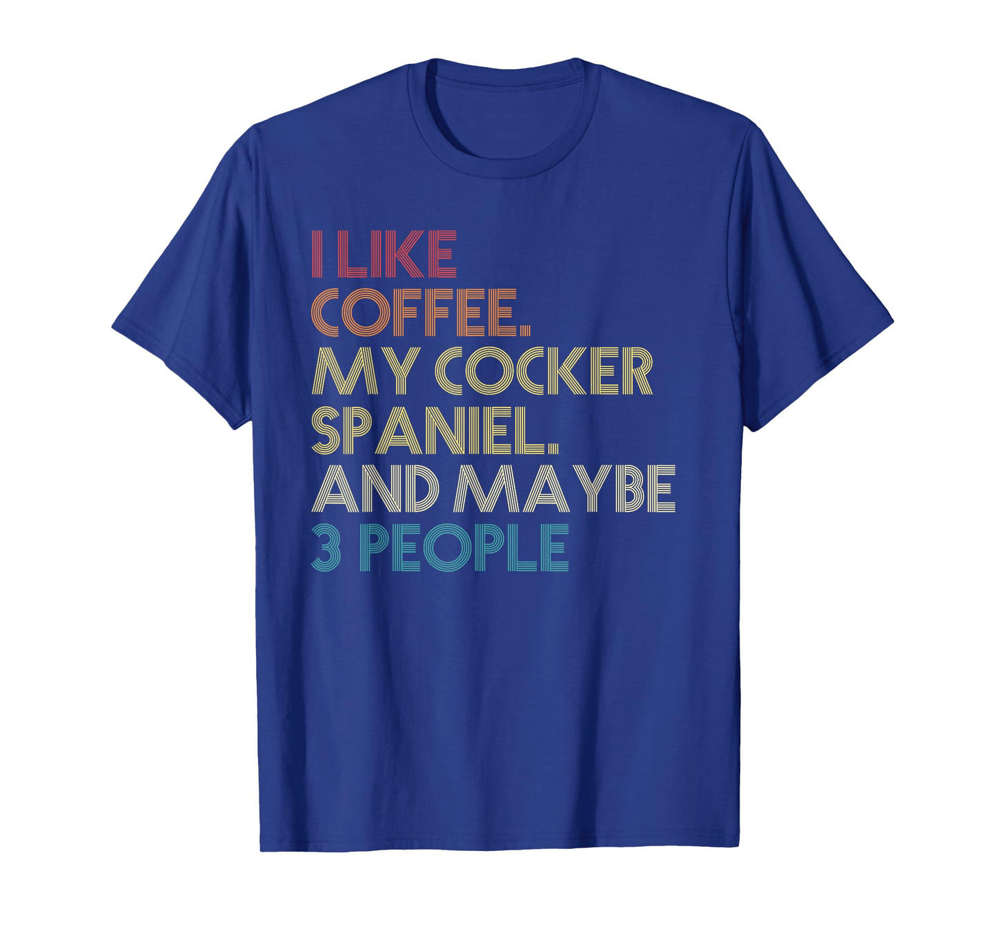 Cocker Spaniel Dog Owner Coffee Lovers Quote Vintage Retro Men Women T-Shirt