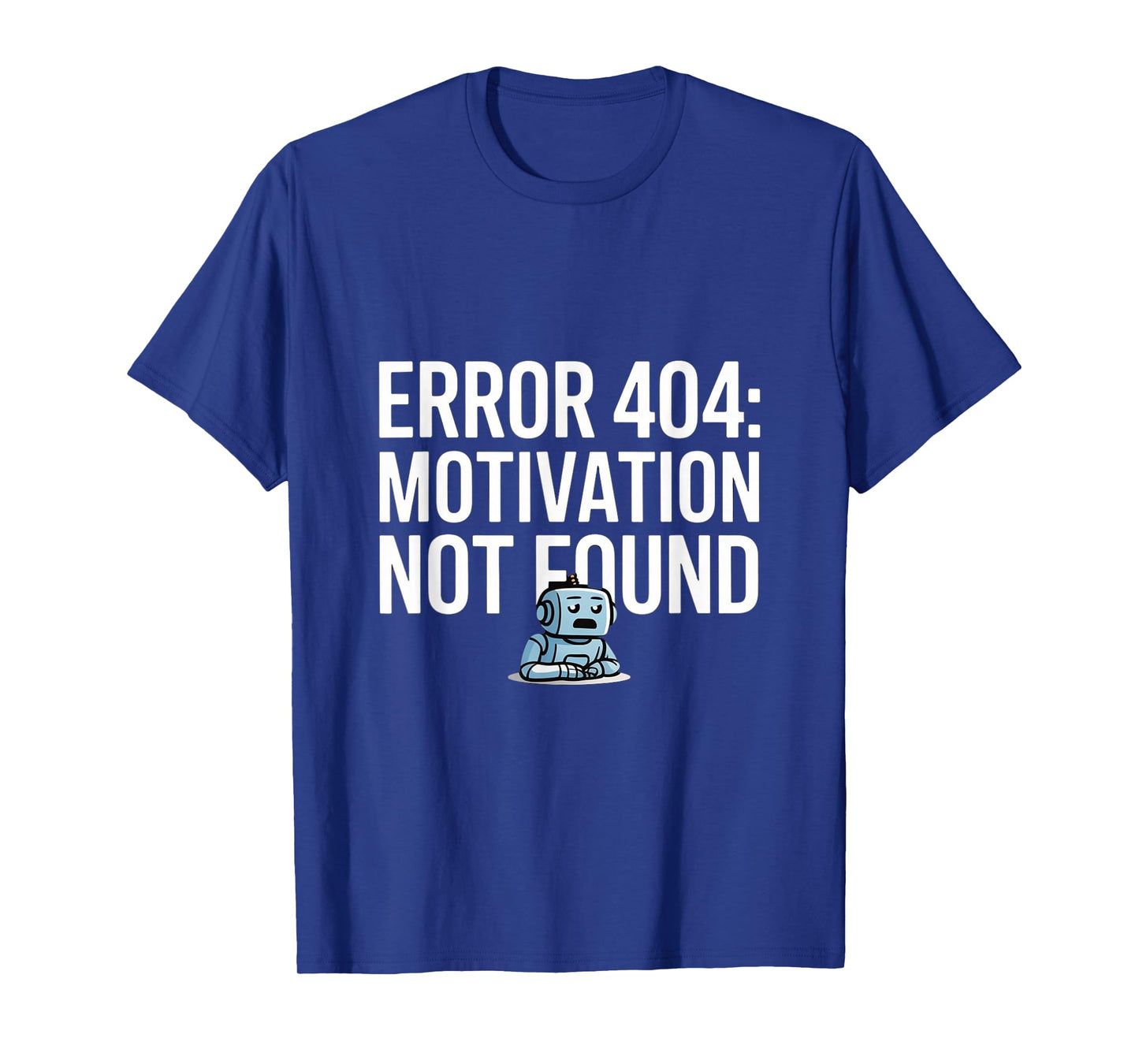 Error 404 Motivation Funny Programmer Lazy Robot T-Shirt
