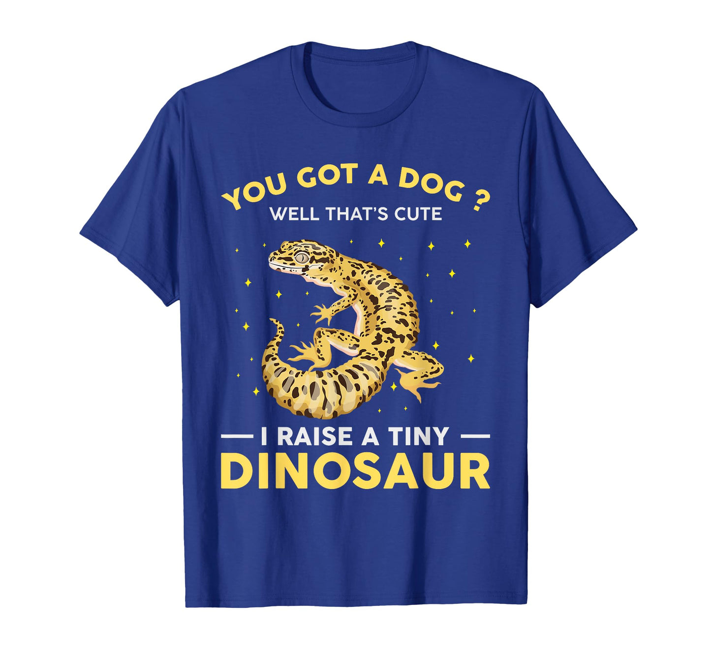 You Got A Dog Well That's Cute I Raise A Tiny Dinosaur Funny T-Shirt