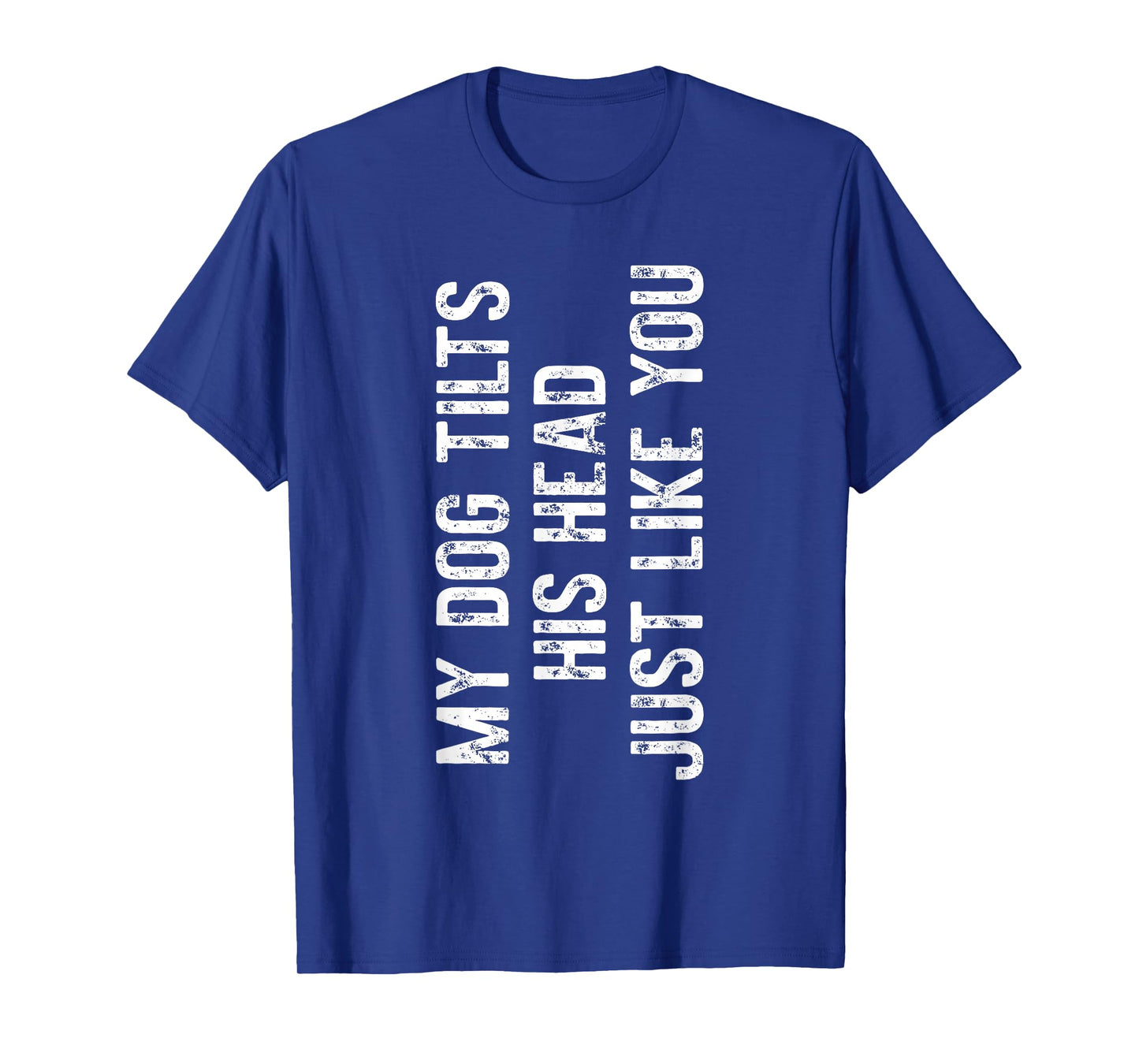 My Dog Tilts His Head Just Like You Dog Trainer T-Shirt
