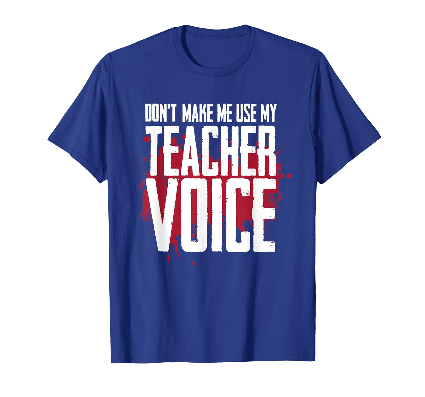 Don’t Make Me Use My Teacher Voice Funny Discipline Humor T-Shirt