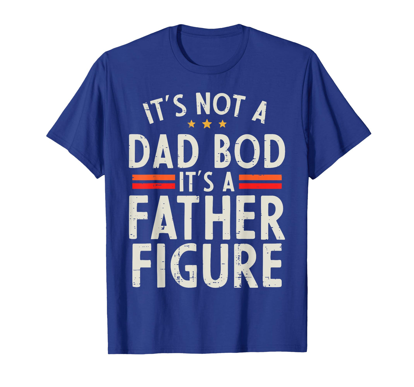 Fathers Day Not Dad Bod Father Figure Funny Daddy Papa Joke T-Shirt