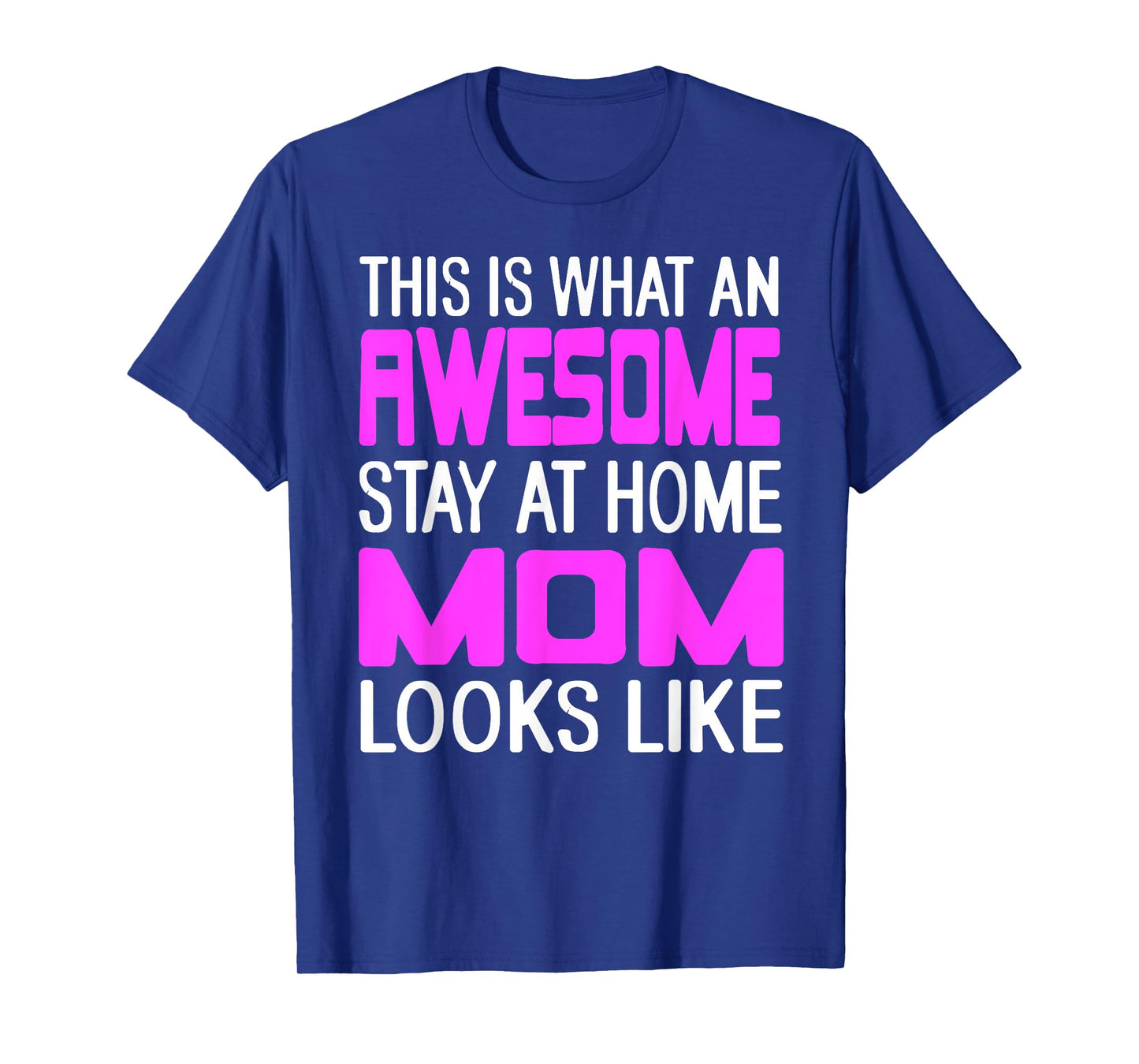 This is What an Awesome Funny Stay at Home Mom Looks Like T-Shirt