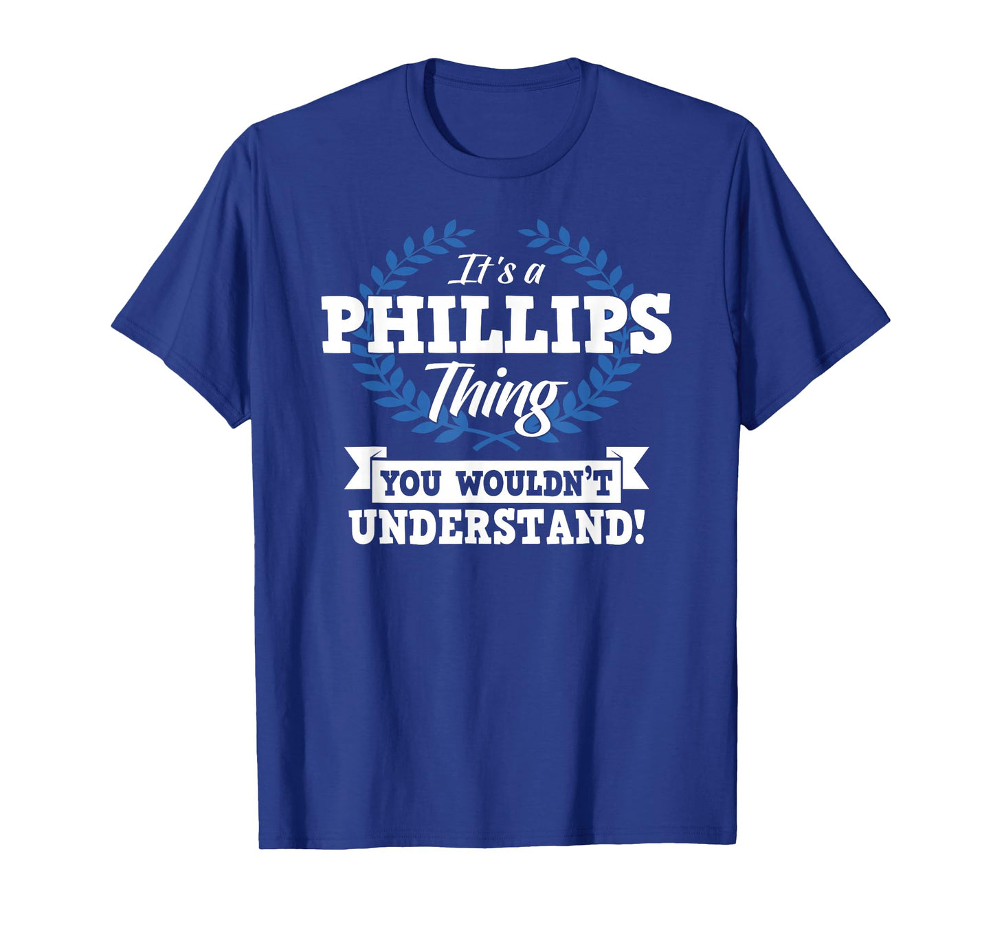 It's A Phillips Thing You Wouldn't Understand Name Shirt T-Shirt
