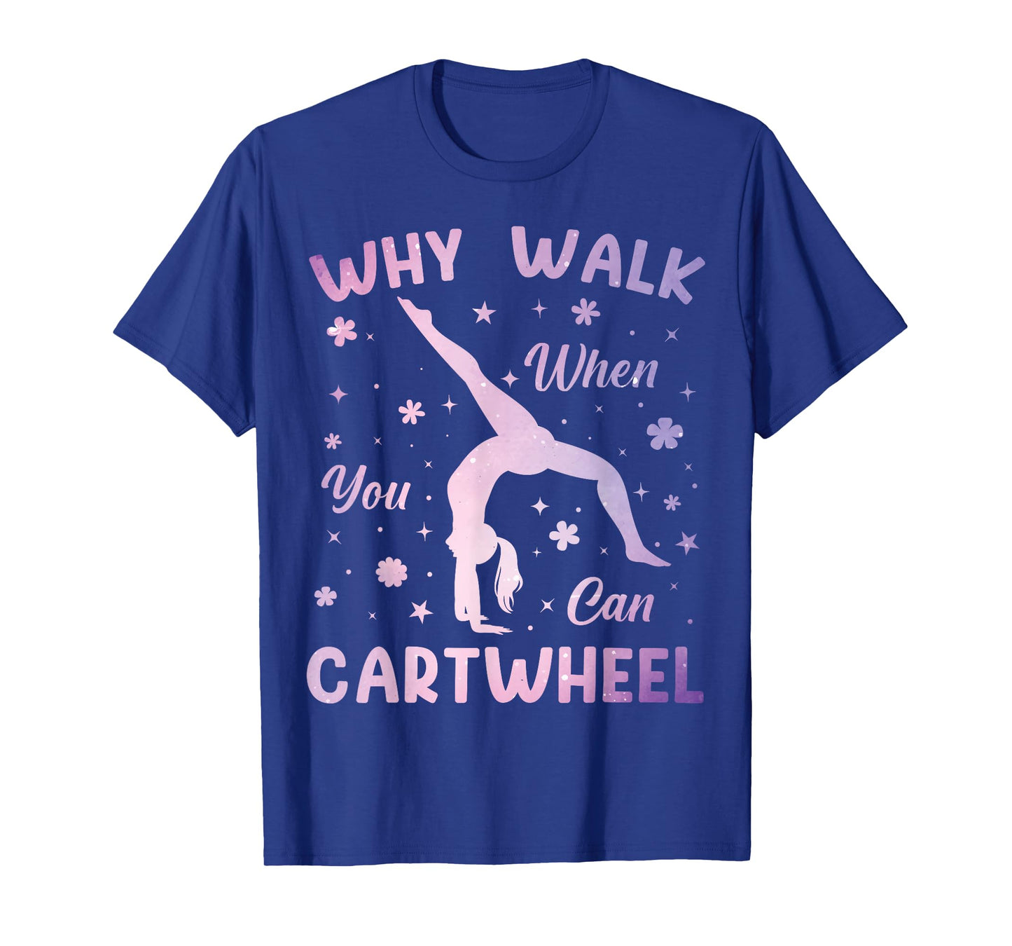 Why Walk When You Can Cartwheel Gymnastics Gymnast Girls T-Shirt