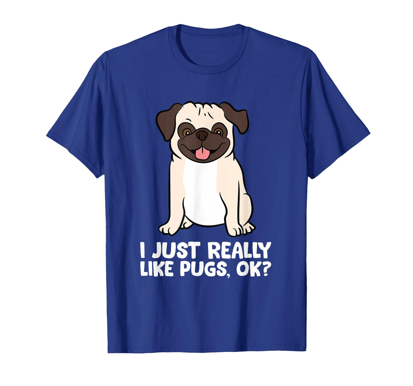 I Just Really Like Pugs. Ok? Love Pugs T-Shirt