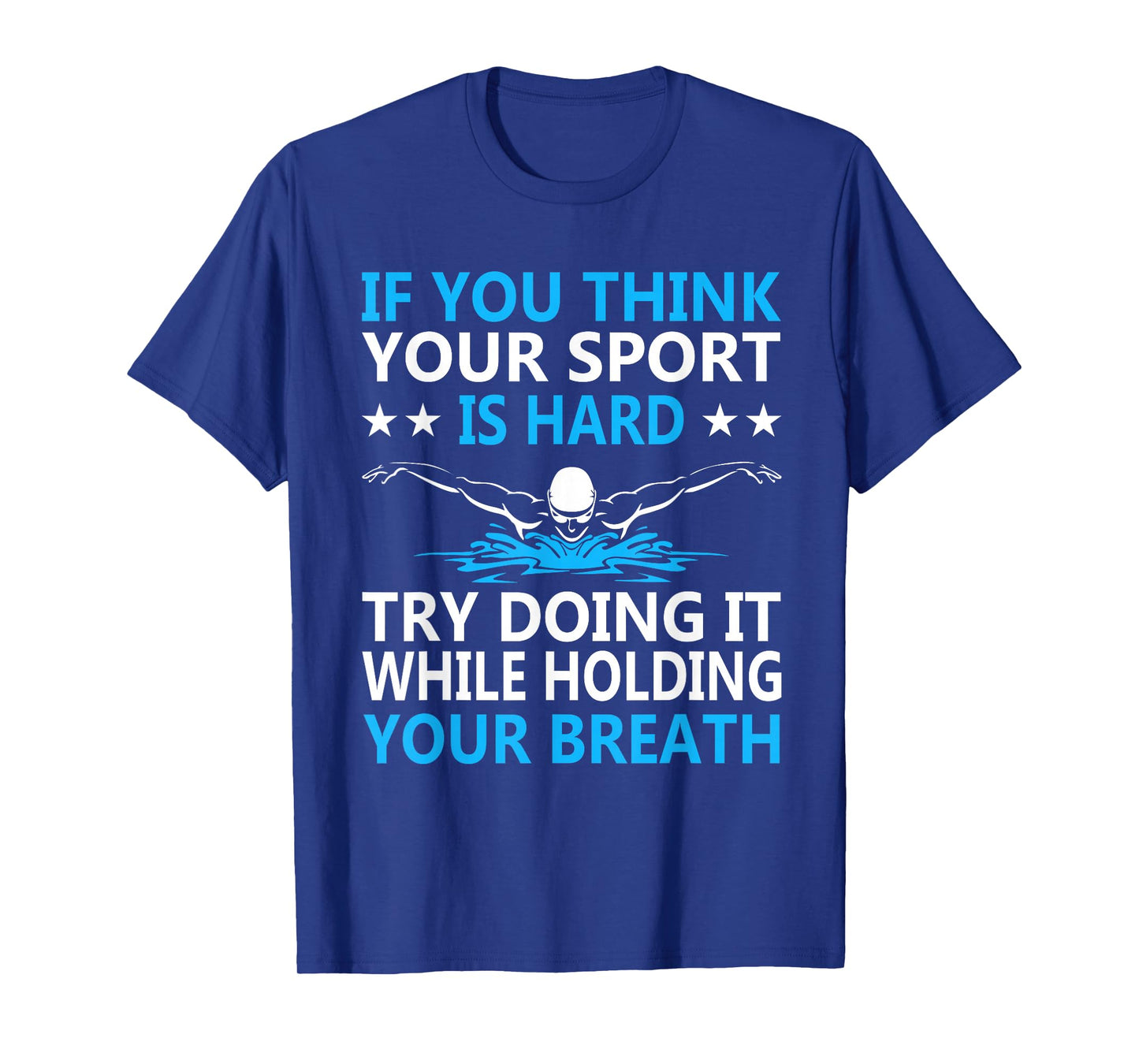 If You Think Your Sport Is Hard Try Doing It Holding Breath T-Shirt