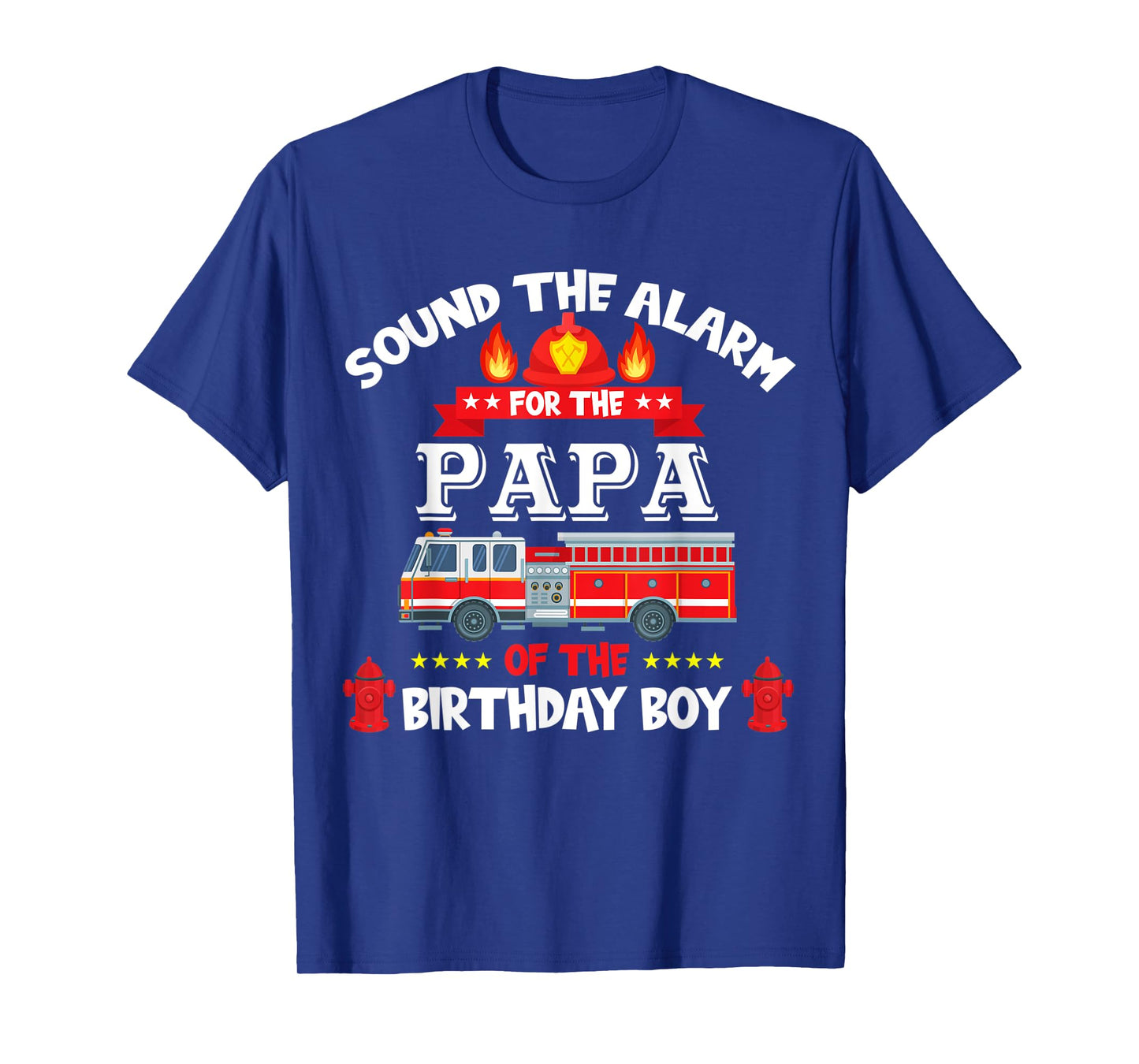 Sound The Alarm Papa Birthday Boy Fire Truck Lover Fireman T-Shirt