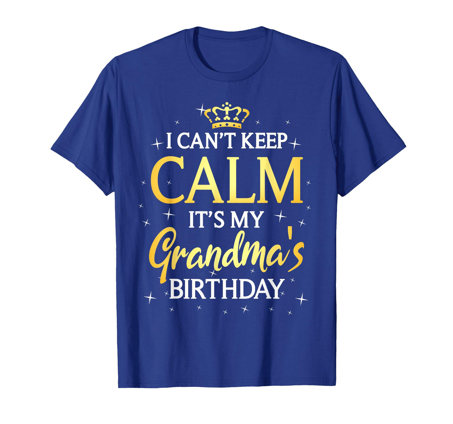 I Can't Keep Calm It's My Grandma Birthday Gift Bday Party T-Shirt