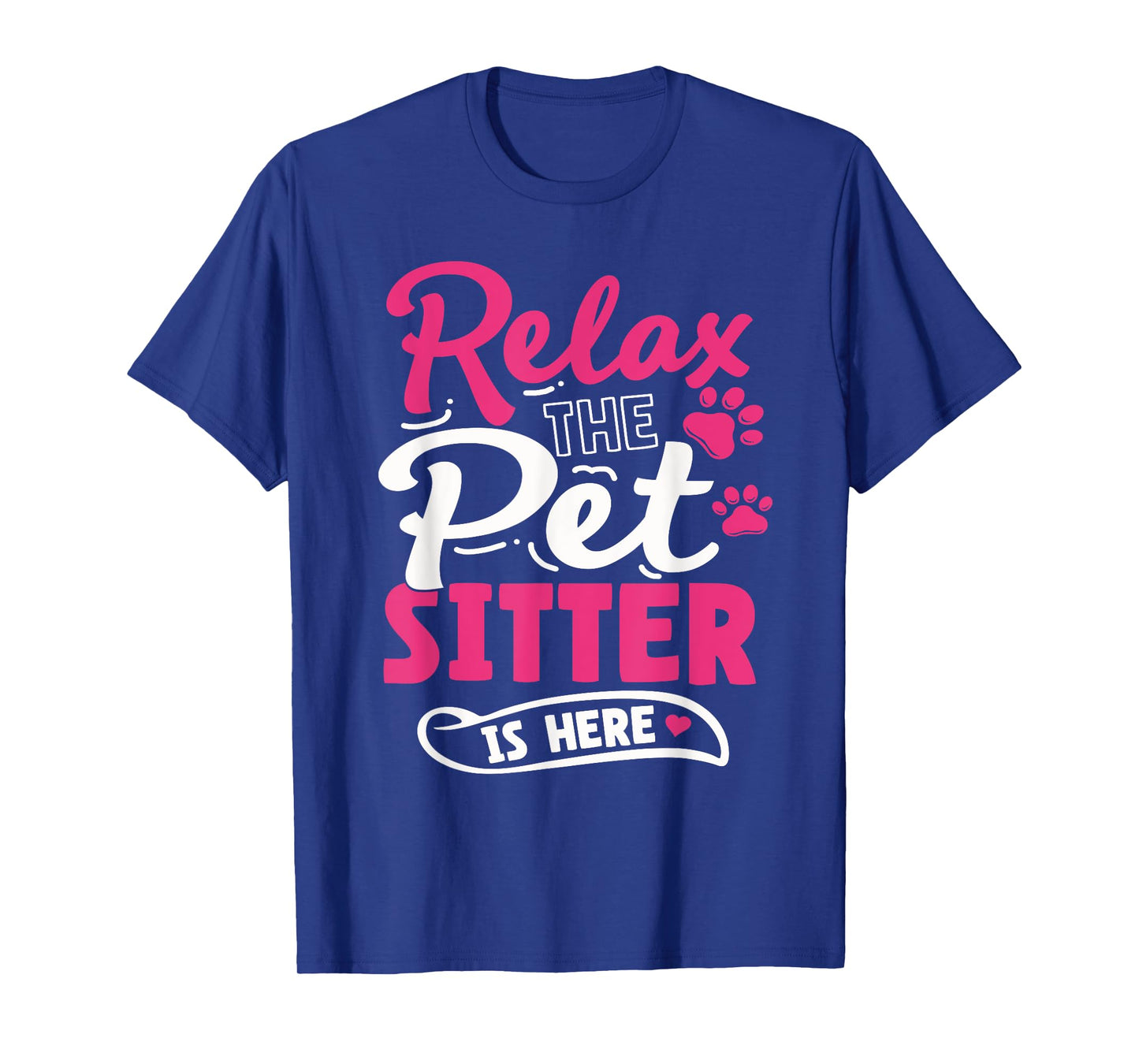Pet Sitting Watcher Pet Sitter Relax The Petsitter Is Here T-Shirt