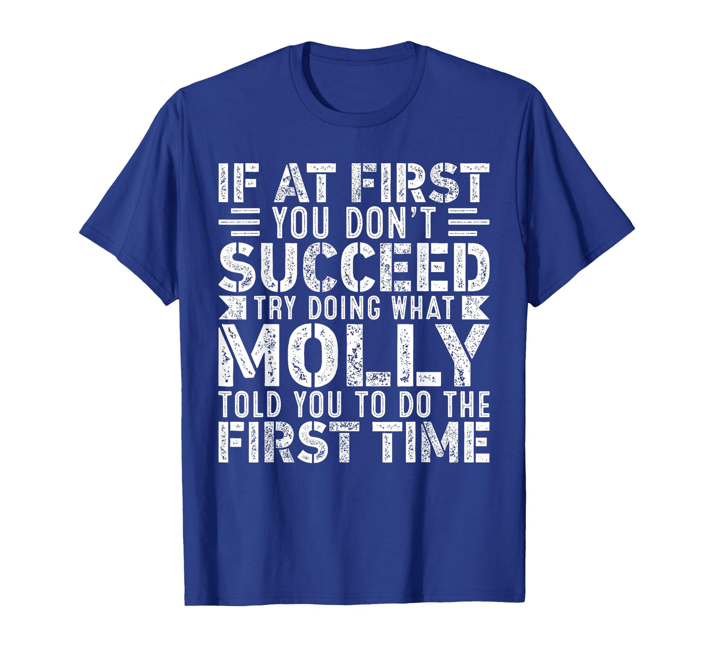 If At First You Don't Succeed Try Doing What Funny Molly T-Shirt