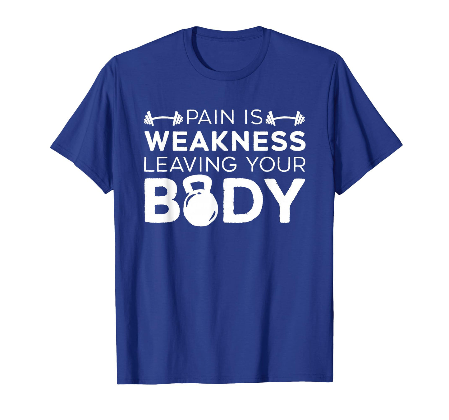 Pain Is Weakness Leaving Your Body Fitness Gym Workout T-Shirt