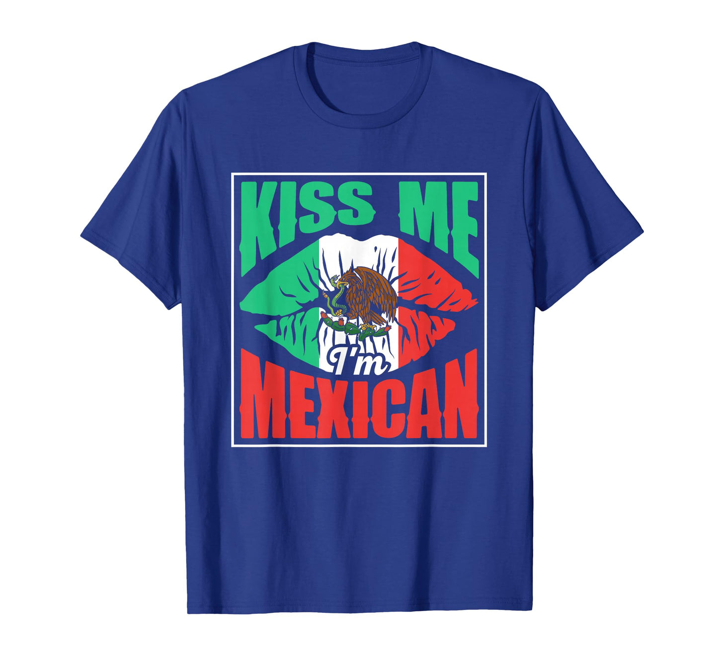 Kiss Me I'm Mexican Proud Mexico Lover Country T-Shirt