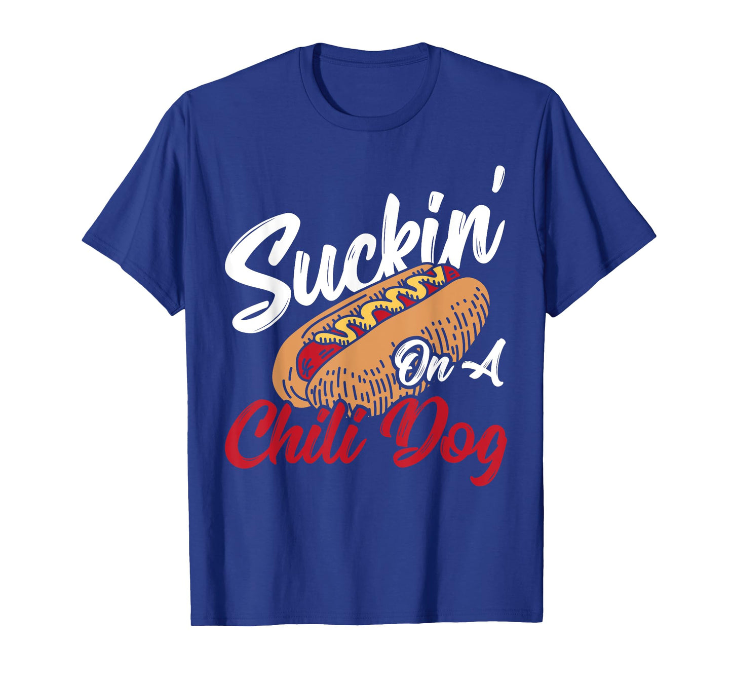 Suckin' On A Chili Dog Chilli Hot Dog T-Shirt for Men Women