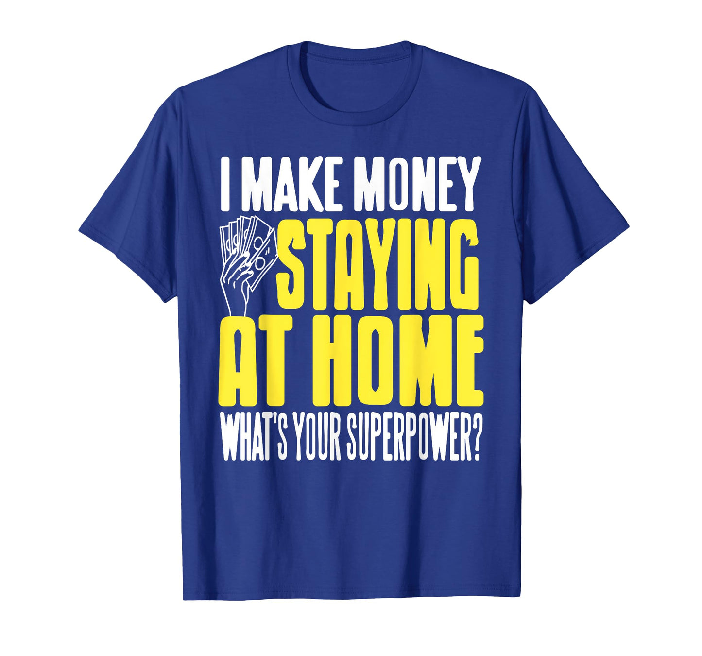 Funny Stay at Home Make Money Superpower Humor T-Shirt