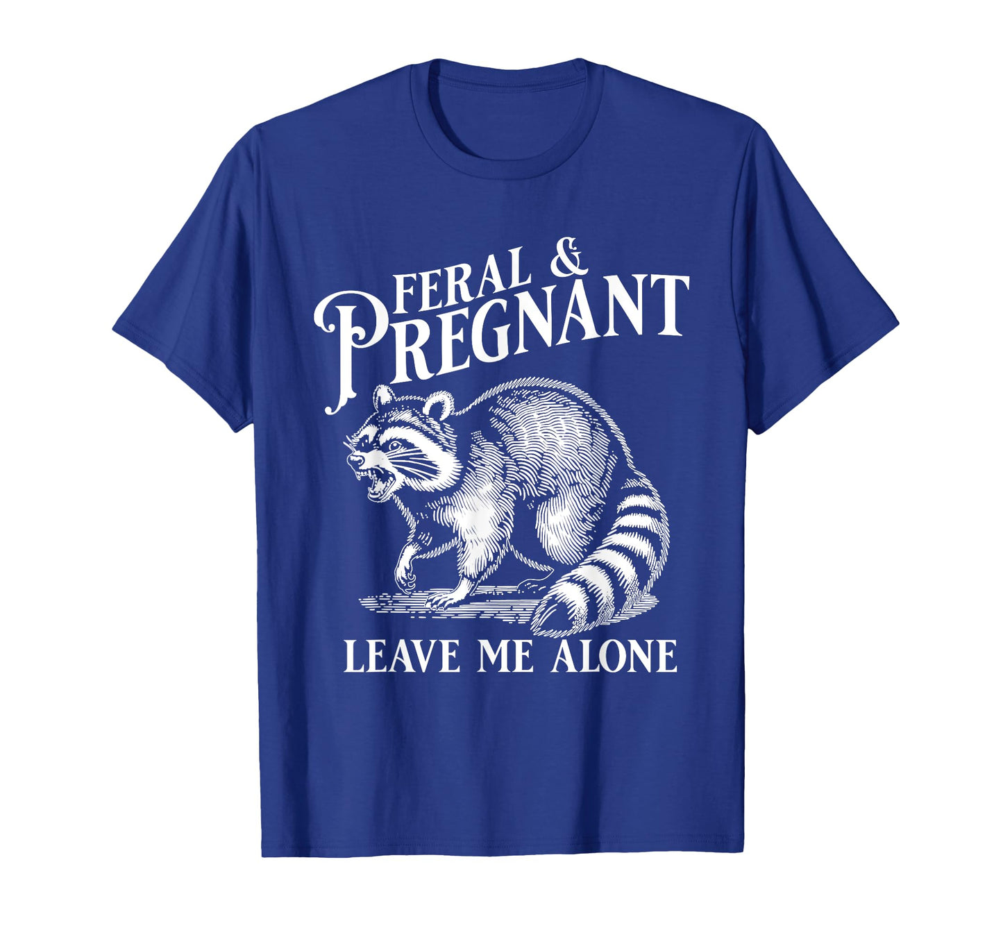 Funny Maternity Mom To Be Feral and Pregnant Raccoon Leave Me Alone, Pregnancy Humor, Black Unisex-Adults (Pregnant) Short Sleeve T-Shirt, Small